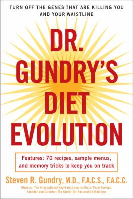 Dr. Gundry's Diet Evolution : Turn off the Genes That Are Killing You and Your Waistline