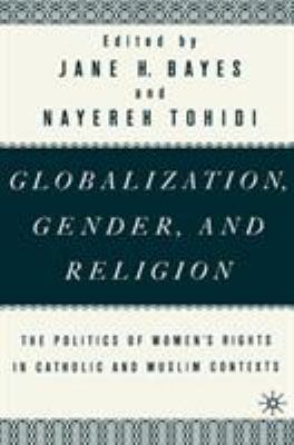 Globalization, Gender, and Religion : The Politics of Women's Rights in Catholic and Muslim Contexts
