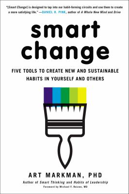 Smart Change : Five Tools to Create New and Sustainable Habits in Yourself and Others