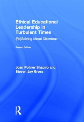 Ethical Educational Leadership in Turbulent Times : (Re) Solving Moral Dilemmas