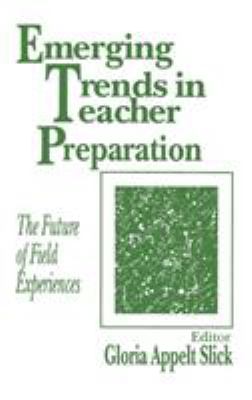 Emerging Trends in Teacher Preparation : The Future of Field Experiences
