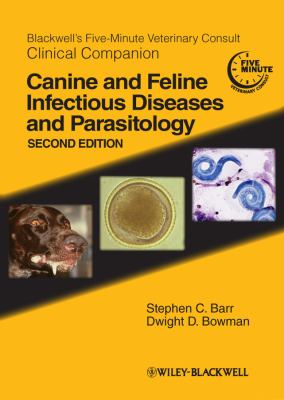 Blackwell's Five-Minute Veterinary Consult Clinical Companion : Canine and Feline Infectious Diseases and Parasitology