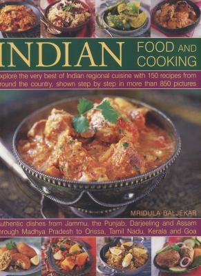 Indian Food and Cooking : Explore the Very Best of Indian Regional Cuisine with 150 Recipes from Around the Country