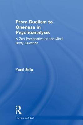 From Dualism to Oneness in Psychoanalysis : A Zen Perspective on the Mind-Body Question
