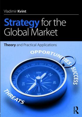 Strategy for the Global Market : Theory and Practical Applications