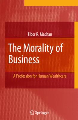 The Morality of Business : A Profession for Human Wealthcare