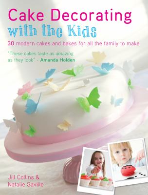 Cake Decorating with the Kids : 30 Modern Cakes and Bakes for All the Family to Make