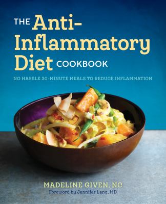 The Anti-Inflammatory Diet Cookbook : No Hassle 30-Minute Recipe to Reduce Inflammation