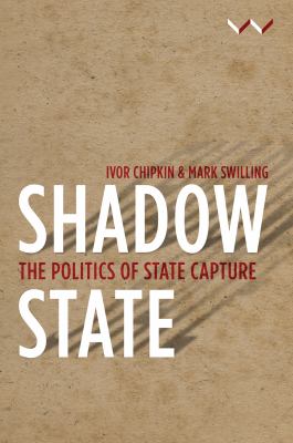 Shadow State : The Politics of State Capture