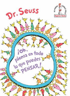 ¡Oh, Piensa en Todo lo Que Puedes Pensar! (Oh, the Thinks You Can Think! Spanish Edition)
