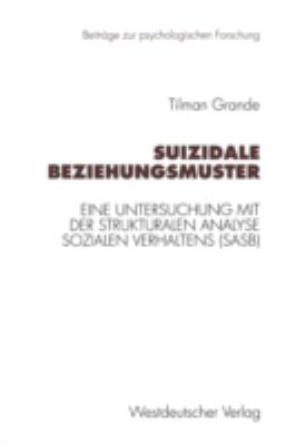 Suizidale Beziehungsmuster : Eine Untersuchung MIT der Strukturalen Analyse Sozialen Verhaltens (Sasb)