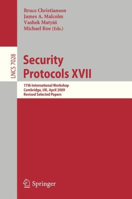 Security Protocols XVII : 17th International Workshop, Cambridge, UK, April 1-3, 2009. Revised Selected Papers