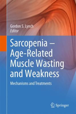 Sarcopenia - Age-Related Muscle Wasting and Weakness : Mechanisms and Treatments