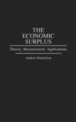 The Economic Surplus : Theory, Measurement, Applications