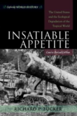 Insatiable Appetite : The United States and the Ecological Degradation of the Tropical World