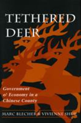 Tethered Deer : Government and Economy in a Chinese County