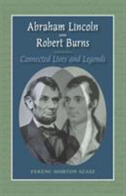 Abraham Lincoln and Robert Burns : Connected Lives and Legends