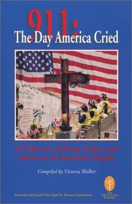 911 : A Collection of Poems, Letters, and Stories on an American Tragedy: the Day America Cried