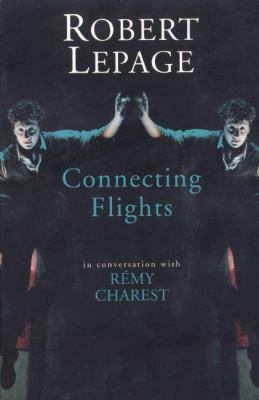 Robert Lepage : Connecting Flights - In Conversation with Remy Charest