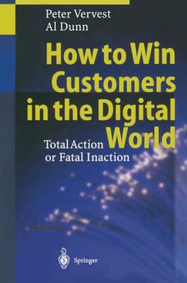 How to Win Customers in the Digital World : Total Action or Fatal Inaction