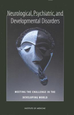 Neurological, Psychiatric, and Developmental Disorders : Meeting the Challenge in the Developing World