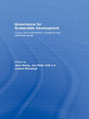 Governance for Sustainable Development : Coping with Ambivalence, Uncertainty and Distributed Power