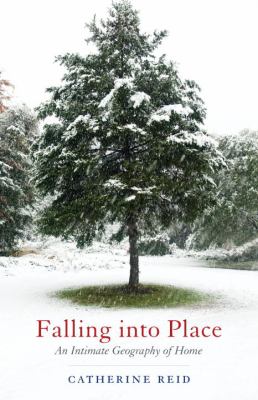 Falling into Place : An Intimate Geography of Home