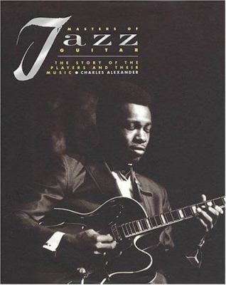 Masters of Jazz Guitar : The Story of the Players and Their Music