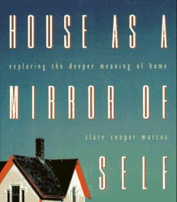 House As a Mirror of Self : Exploring the Deeper Meaning of Home