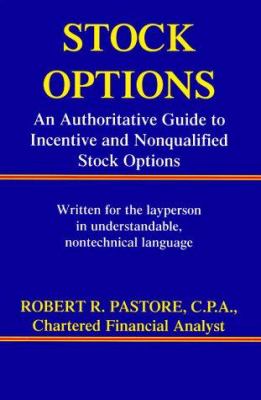 Stock Options : An Authoritative Guide to Incentive and Nonqualified Stock Options