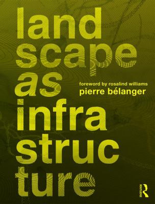 Landscape As Infrastructure : A Base Primer