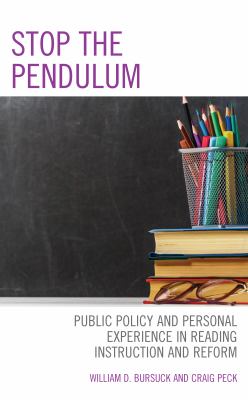 Stop the Pendulum : Public Policy and Personal Experience in Reading Instruction and Reform
