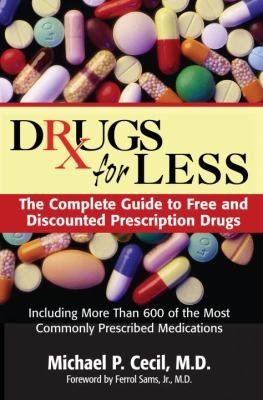 Drugs for Less : The Complete Guide to Free and Discounted Prescription Drugs