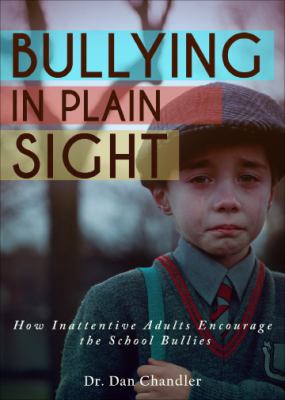Bullying in Plain Sight : How Inattentive Adults Encourage the School Bullies