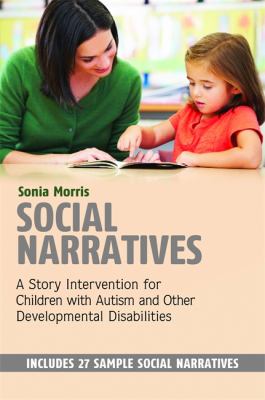 Social Narratives : A Story Intervention for Children with Autism and Other Developmental Disabilities