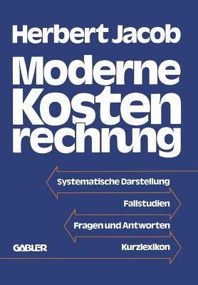 Moderne Kostenrechnung : Systamatische Darstellung Fallstudlen Fragen und Anteorten Kurzelexikon