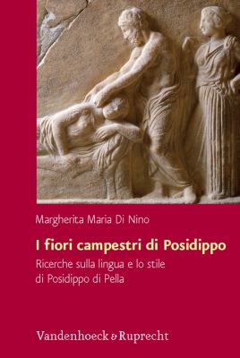 I fiori campestri di Posidippo : Ricerche sulla lingua e lo stile di Posidippo di Pella