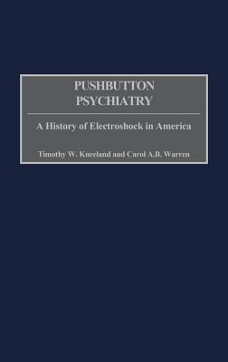 Pushbutton Psychiatry : A History of Electroshock in America