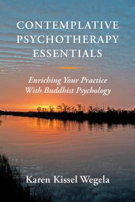 Contemplative Psychotherapy Essentials : Enriching Your Practice with Buddhist Psychology