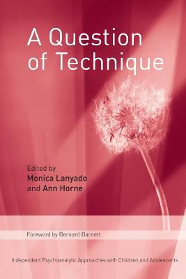 A Question of Technique : Independent Psychoanalytic Approaches with Children and Adolescents