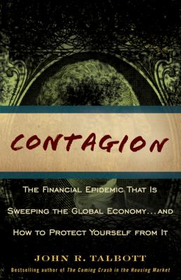 Contagion : The Financial Epidemic That Is Sweeping the Global Economy... and How to Protect Yourself from It
