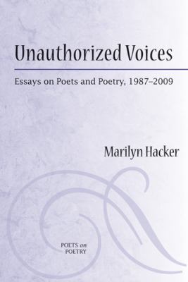 Unauthorized Voices : Essays on Poets and Poetry, 1987-2009