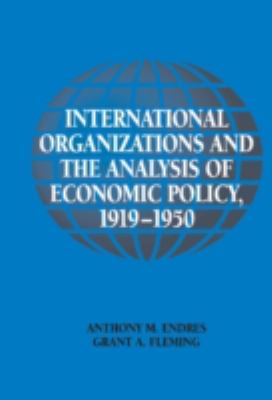 International Organizations and the Analysis of Economic Policy, 1919-1950
