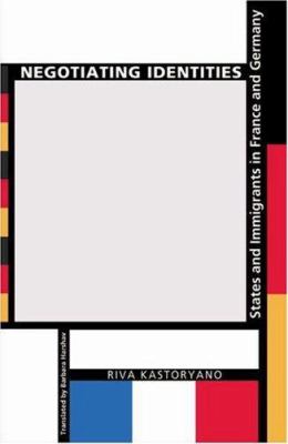 Negotiating Identities : States and Immigrants in France and Germany