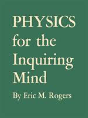 Physics for the Inquiring Mind : The Methods, Nature, and Philosophy of Physical Science