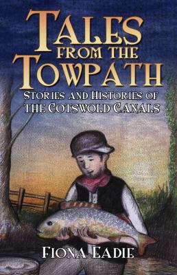 Towpath Tales : Stories and History of the Cotswald Canals