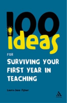 100 Ideas for Surviving Your First Year in Teaching