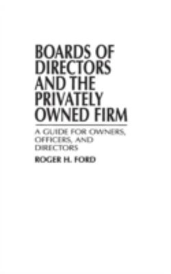 Boards of Directors and the Privately Owned Firm : A Guide for Owners, Officers, and Directors