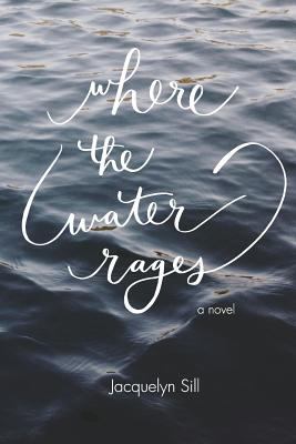 Where the Water Rages : A Novel