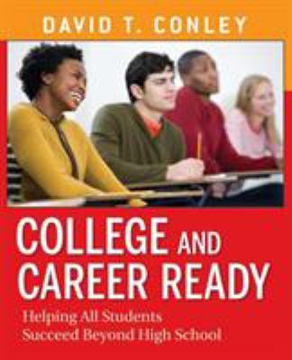 College and Career Ready : Helping All Students Succeed Beyond High School